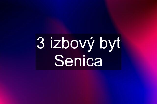 3 izbový byt Senica