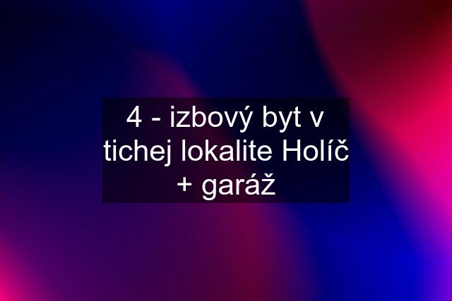 4 - izbový byt v tichej lokalite Holíč + garáž