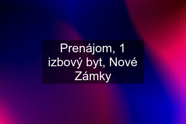 Prenájom, 1 izbový byt, Nové Zámky