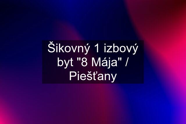 Šikovný 1 izbový byt "8 Mája" / Piešťany