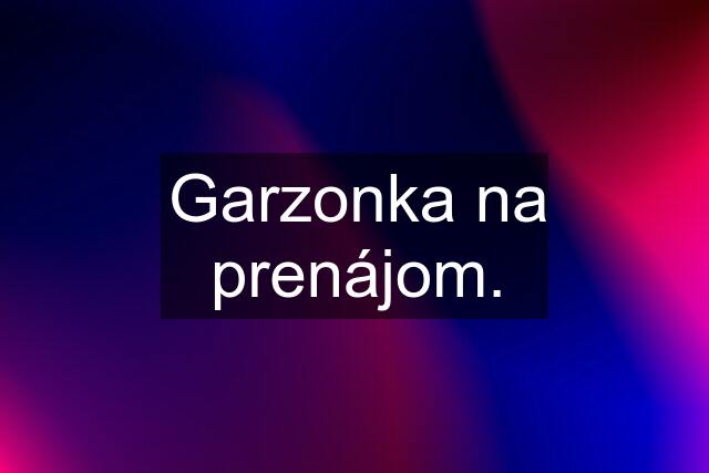 Garzonka na prenájom.