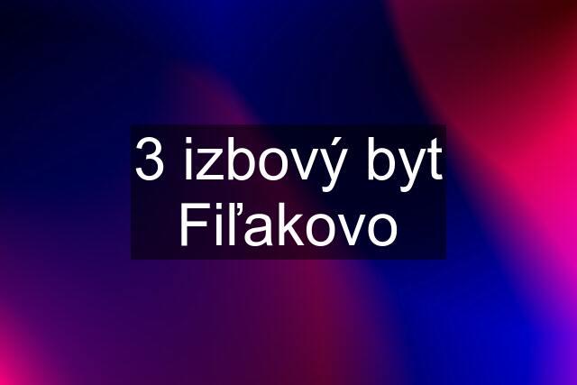 3 izbový byt Fiľakovo