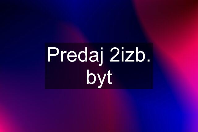 Predaj 2izb. byt