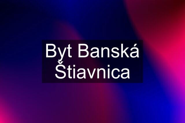 Byt Banská Štiavnica