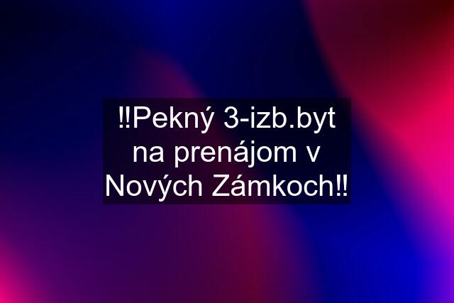 ‼️Pekný 3-izb.byt na prenájom v Nových Zámkoch‼️