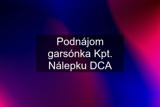 Podnájom garsónka Kpt. Nálepku DCA