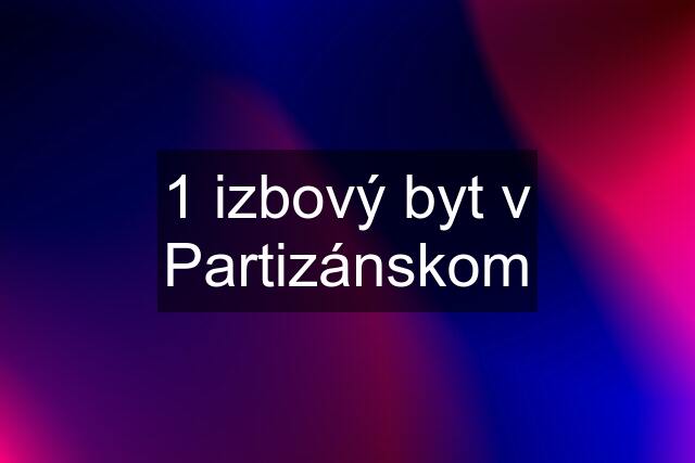 1 izbový byt v Partizánskom