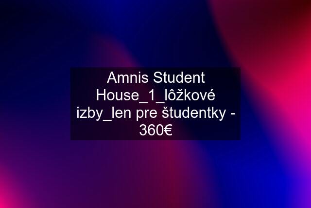 Amnis Student House_1_lôžkové izby_len pre študentky - 360€