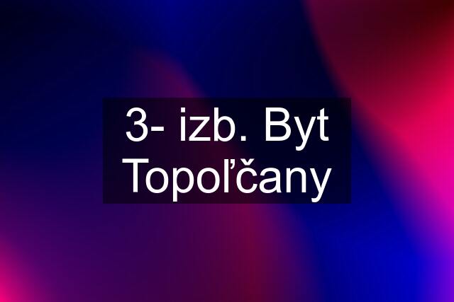 3- izb. Byt Topoľčany