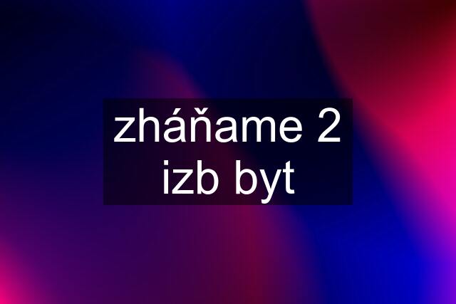 zháňame 2 izb byt