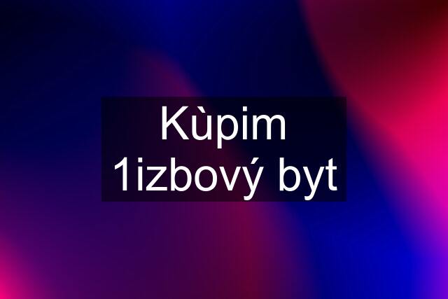 Kùpim 1izbový byt