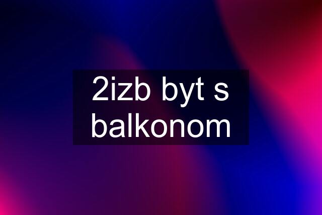 2izb byt s balkonom