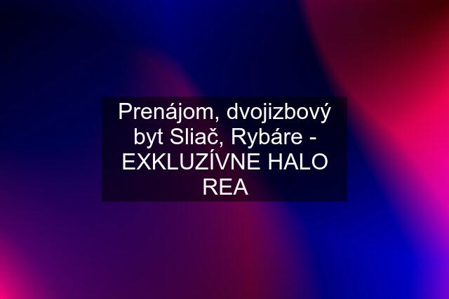 Prenájom, dvojizbový byt Sliač, Rybáre - EXKLUZÍVNE HALO REA