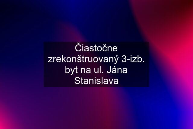 Čiastočne zrekonštruovaný 3-izb. byt na ul. Jána Stanislava