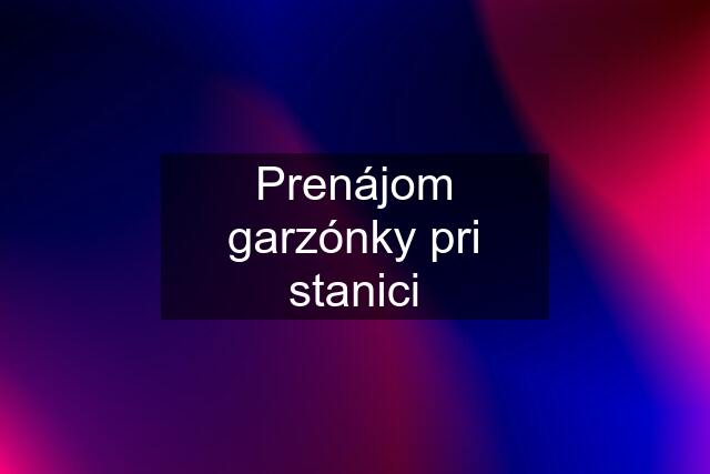 Prenájom garzónky pri stanici