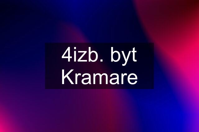 4izb. byt Kramare