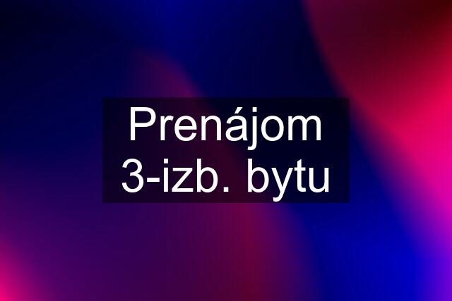 Prenájom 3-izb. bytu