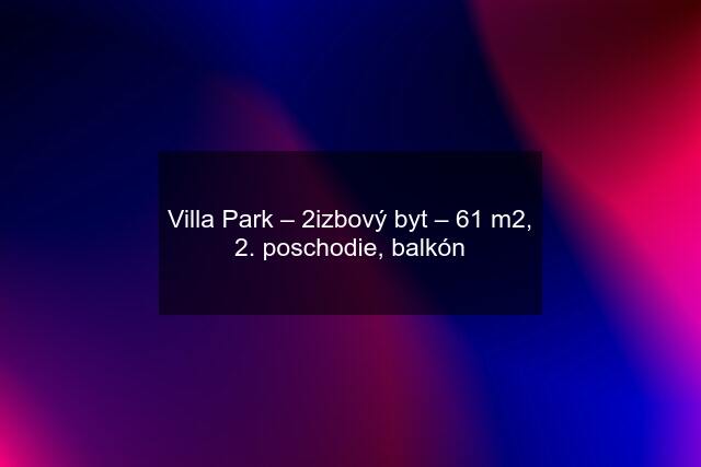 Villa Park – 2izbový byt – 61 m2, 2. poschodie, balkón