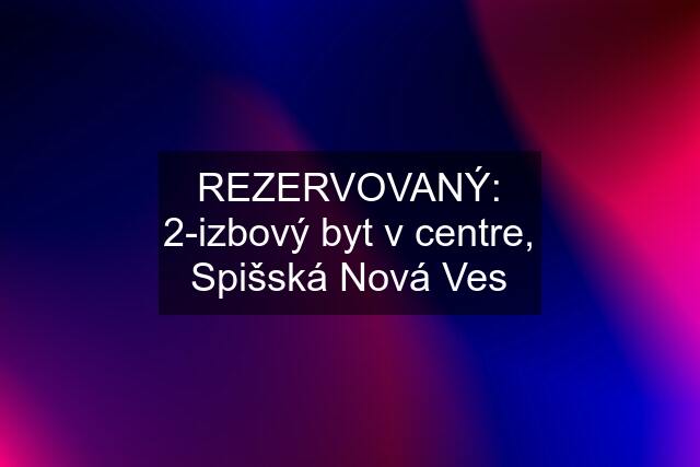 REZERVOVANÝ: 2-izbový byt v centre, Spišská Nová Ves