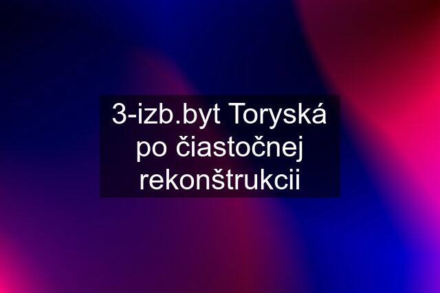 3-izb.byt Toryská po čiastočnej rekonštrukcii