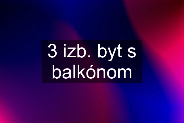 3 izb. byt s balkónom