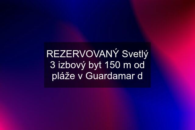 REZERVOVANÝ Svetlý 3 izbový byt 150 m od pláže v Guardamar d