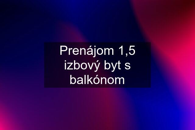 Prenájom 1,5 izbový byt s balkónom