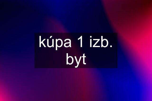 kúpa 1 izb. byt