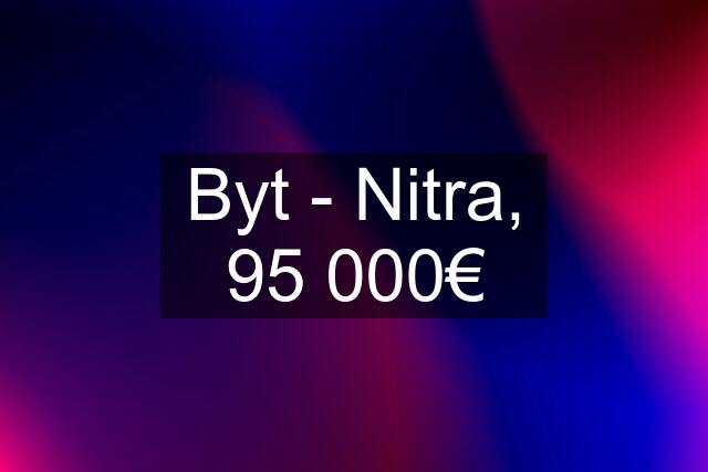 Byt - Nitra, 95 000€