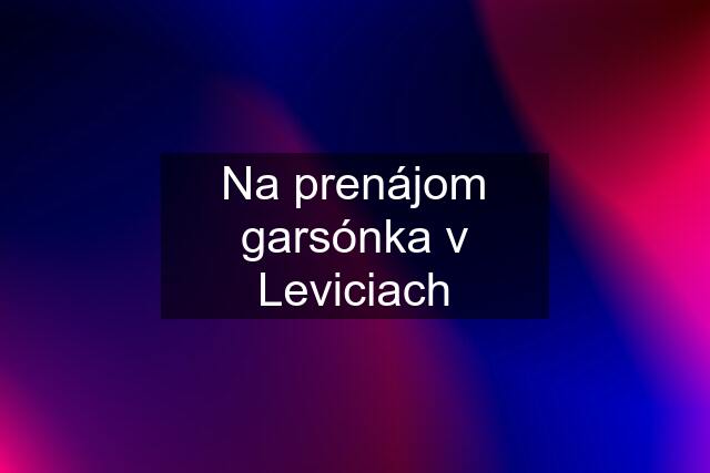 Na prenájom garsónka v Leviciach