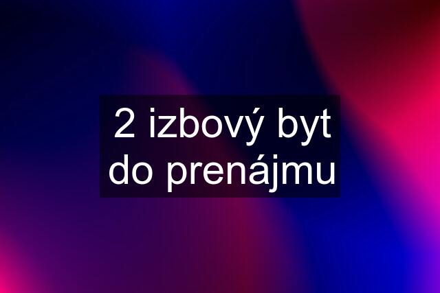 2 izbový byt do prenájmu