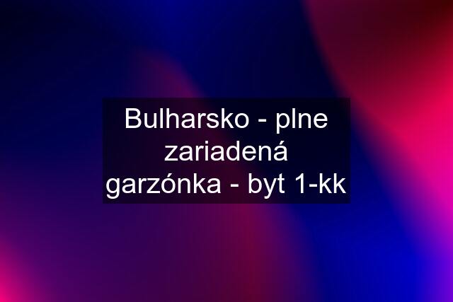 Bulharsko - plne zariadená garzónka - byt 1-kk