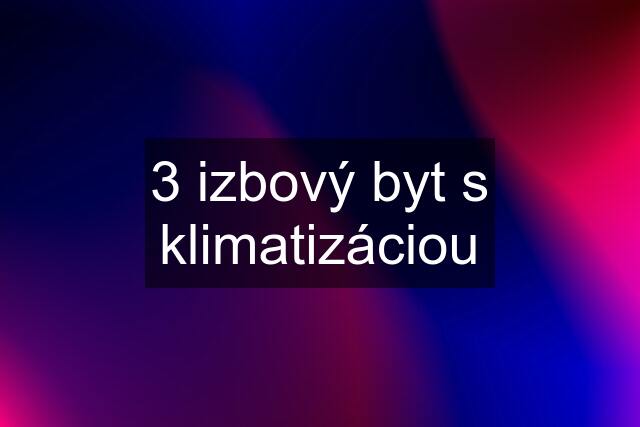 3 izbový byt s klimatizáciou