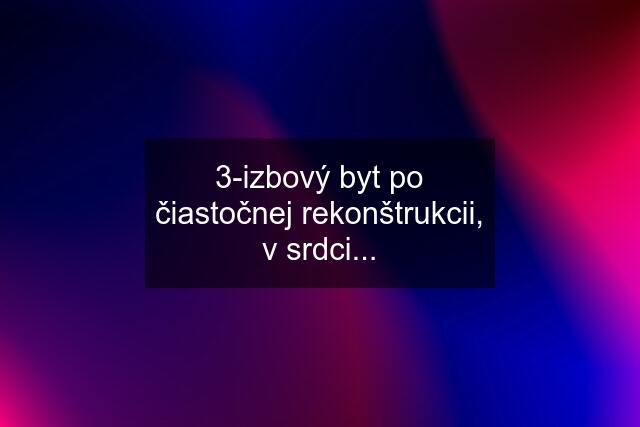 3-izbový byt po čiastočnej rekonštrukcii, v srdci...