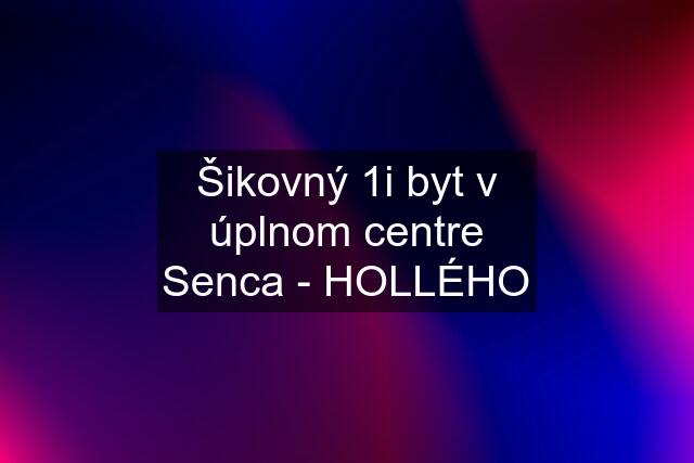 Šikovný 1i byt v úplnom centre Senca - HOLLÉHO