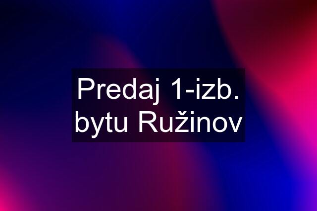 Predaj 1-izb. bytu Ružinov