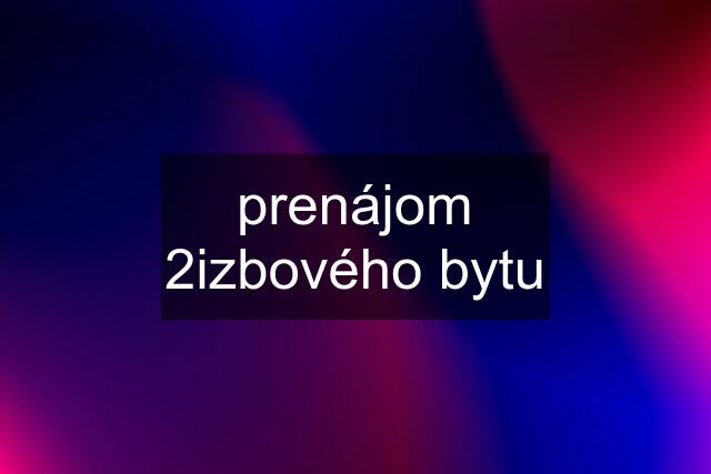 prenájom 2izbového bytu