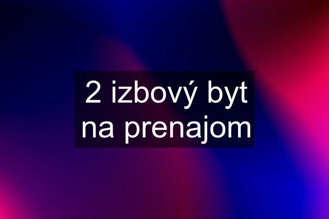 2 izbový byt na prenajom