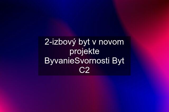 2-izbový byt v novom projekte ByvanieSvornosti Byt C2