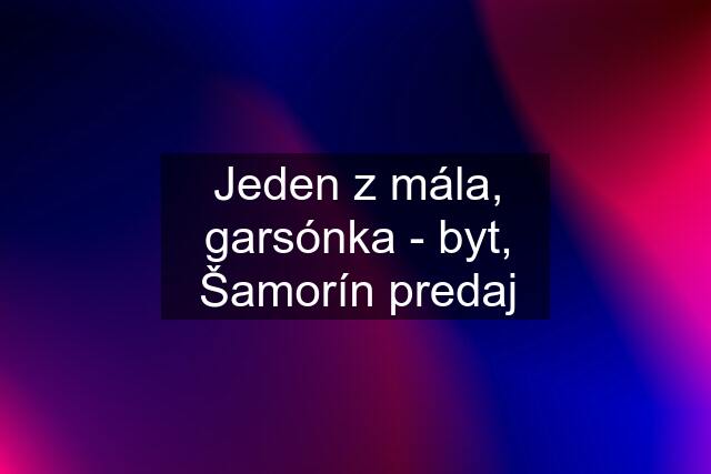 Jeden z mála, garsónka - byt, Šamorín predaj