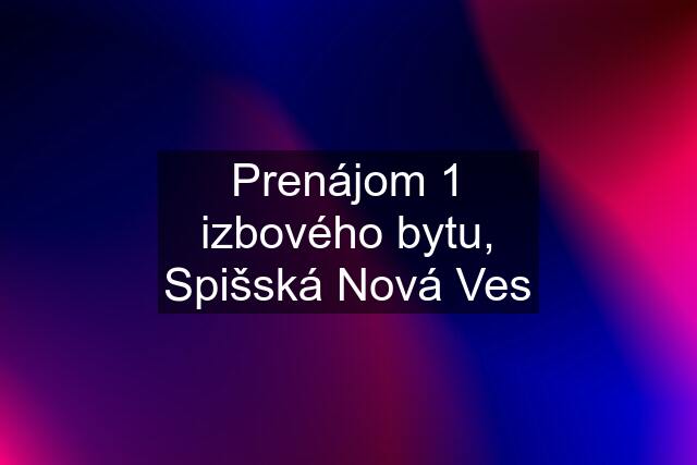 Prenájom 1 izbového bytu, Spišská Nová Ves