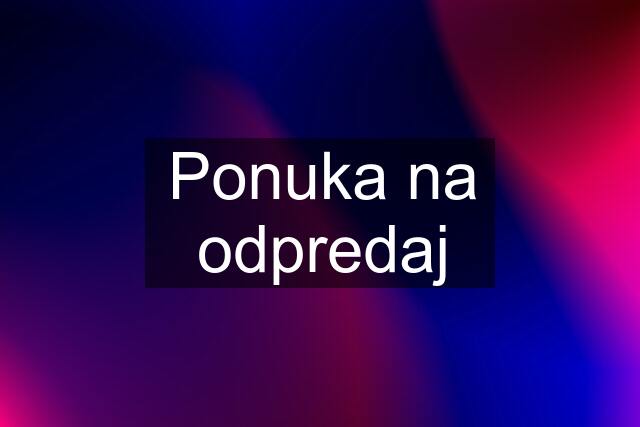 Ponuka na odpredaj