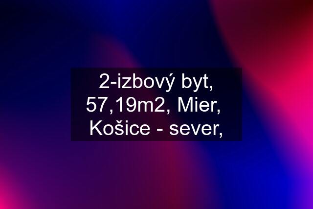 2-izbový byt, 57,19m2, Mier,  Košice - sever,