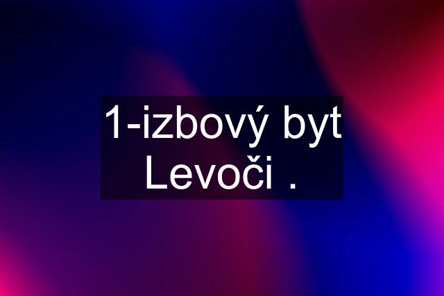 1-izbový byt Levoči .