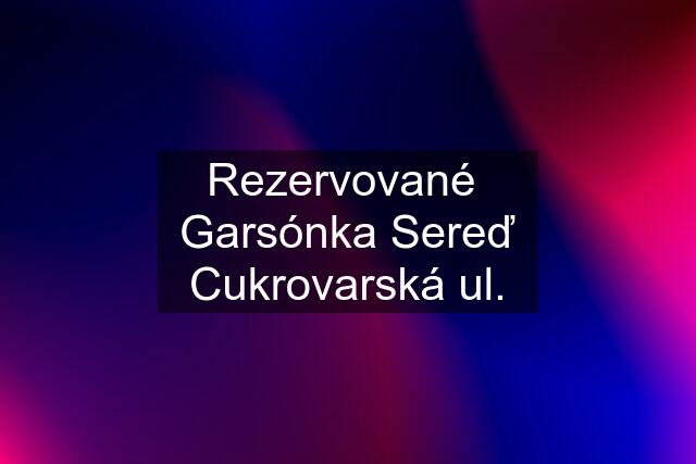 Rezervované  Garsónka Sereď Cukrovarská ul.