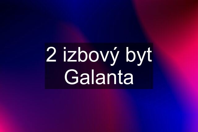 2 izbový byt Galanta