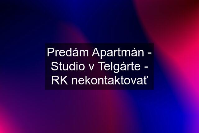 Predám Apartmán - Studio v Telgárte - RK nekontaktovať