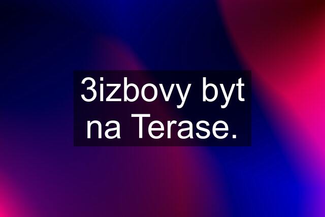 3izbovy byt na Terase.