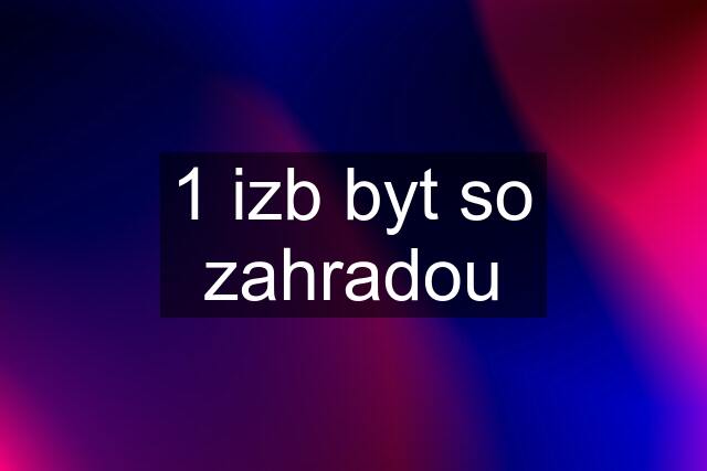 1 izb byt so zahradou