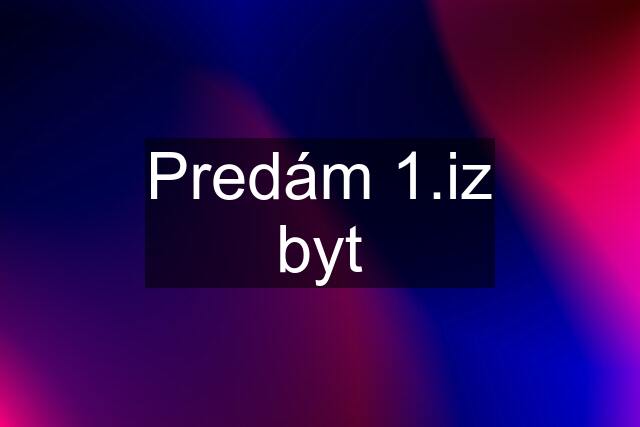 Predám 1.iz byt